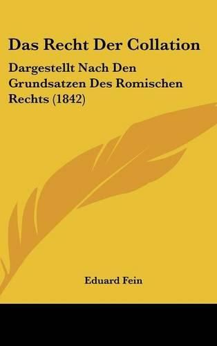 Das Recht Der Collation: Dargestellt Nach Den Grundsatzen Des Romischen Rechts (1842)