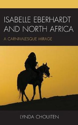 Cover image for Isabelle Eberhardt and North Africa: Nomadism as a Carnivalesque Mirage