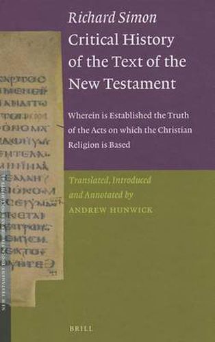 Richard Simon Critical History of the Text of the New Testament: wherein is Established the Truth of the Acts on which the Christian Religion is Based