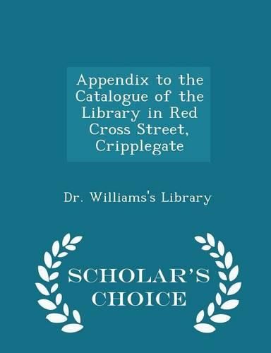 Cover image for Appendix to the Catalogue of the Library in Red Cross Street, Cripplegate - Scholar's Choice Edition