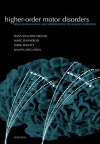 Cover image for Higher-order Motor Disorders: From Neuroanatomy and Neurobiology to Clinical Neurology