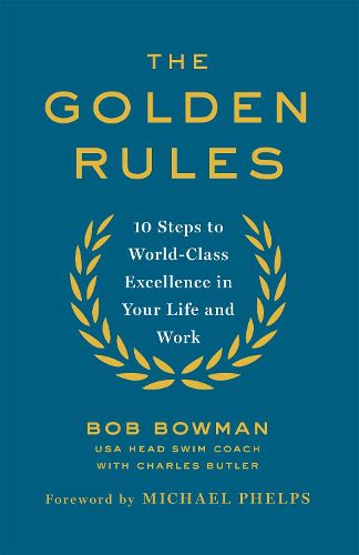 Cover image for The Golden Rules: 10 Steps to World-Class Excellence in Your Life and Work