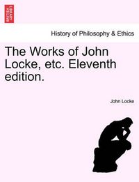 Cover image for The Works of John Locke, Etc. Vol. VII, Eleventh Edition.
