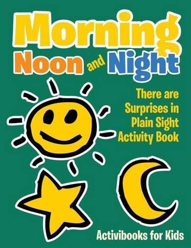 Morning, Noon and Night: There Are Surprises in Plain Sight Activity Book