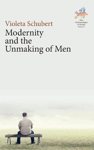 Cover image for Modernity and the Unmaking of Men