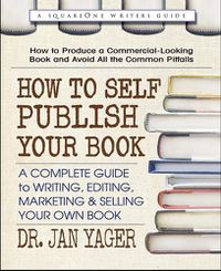 Cover image for How to Self-Publish Your Book: A Complete Guide to Writing, Editing, Marketing & Selling Your Own Book