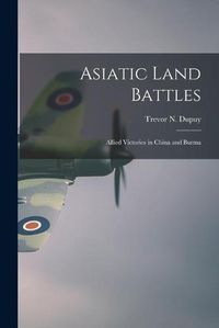 Cover image for Asiatic Land Battles: Allied Victories in China and Burma