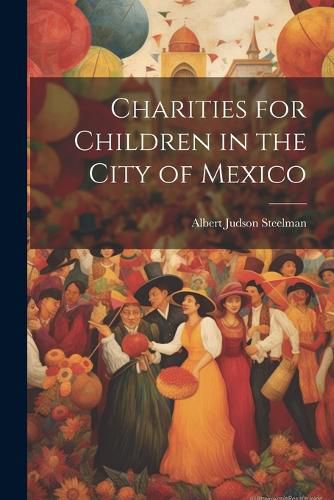 Cover image for Charities for Children in the City of Mexico