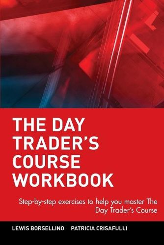 Cover image for The Day Trader's Course Workbook: Step-by-step Exercises to Help You Master the Day Trader's Course