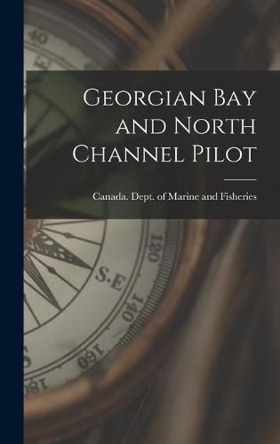 Cover image for Georgian Bay and North Channel Pilot [microform]