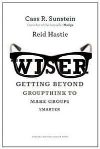 Cover image for Wiser: Getting Beyond Groupthink to Make Groups Smarter