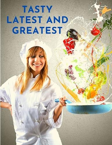 Cover image for Tasty Latest and Greatest: How to Cook Basically Anything - An Official Cookbook