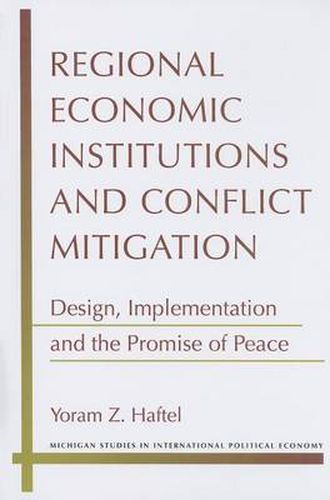 Cover image for Regional Economic Institutions and Conflict Mitigation: Design, Implementation, and the Promise of Peace