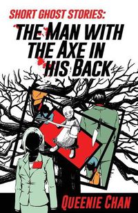 Cover image for Short Ghost Stories: The Man with the Axe in his Back
