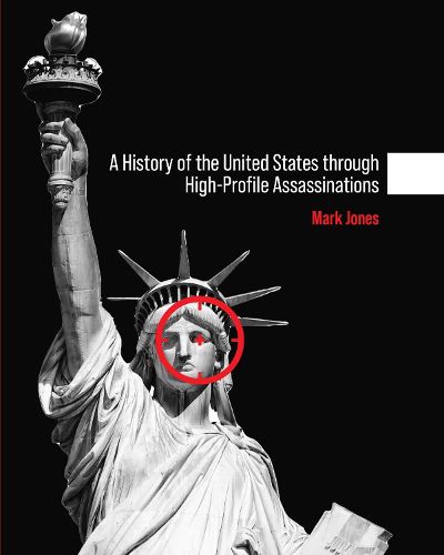 Cover image for A History of the United States through High-Profile Assassinations