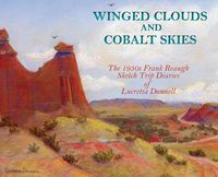 Cover image for Winged Clouds and Cobalt Skies: The 1930s Frank Reaugh Sketch Trip Diaries of Lucretia Donnell (Hardcover)