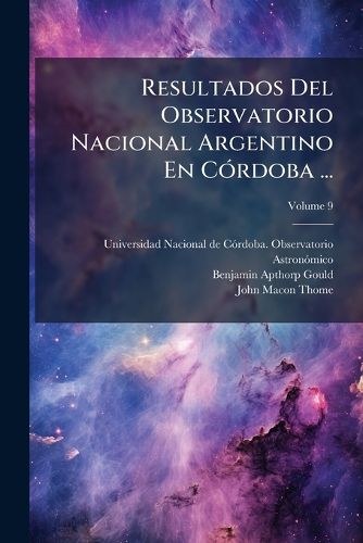 Cover image for Resultados del Observatorio Nacional Argentino En Cordoba ..., Volume 9...