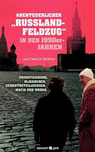 Cover image for Abenteuerlicher Russland-Feldzug in den 1990er-Jahren: Privatisierung, Oligarchen, Zementbeteiligungen, Mafia und Wodka