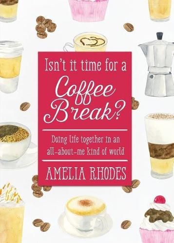 Cover image for Isn't It Time for a Coffee Break?: Doing Life Together in an All-About-Me Kind of World