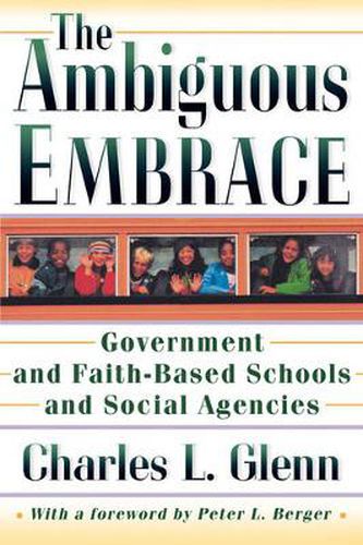 Cover image for The Ambiguous Embrace: Government and Faith-Based Schools and Social Agencies