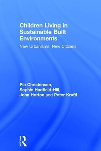 Cover image for Children Living in Sustainable Built Environments: New Urbanisms, New Citizens