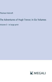 Cover image for The Adventures of Hugh Trevor; In Six Volumes