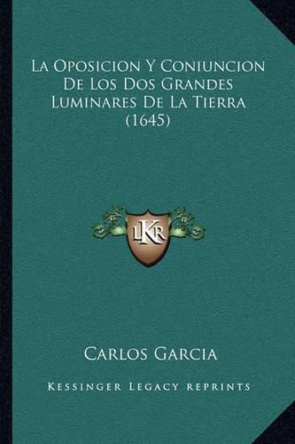 Cover image for La Oposicion y Coniuncion de Los DOS Grandes Luminares de La Tierra (1645)