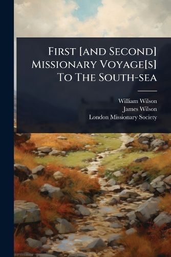 Cover image for First [and Second] Missionary Voyage[s] To The South-sea