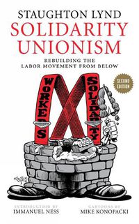 Cover image for Solidarity Unionism: Rebuilding the Labor Movement from Below, Second Edition