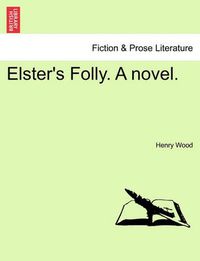 Cover image for Elster's Folly. a Novel.