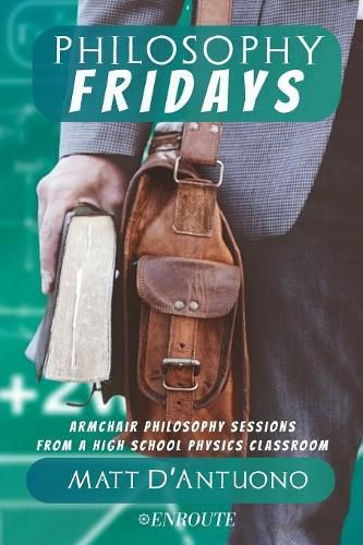 Cover image for Philosophy Fridays: Armchair Philosophy Sessions from a High School Physics Classroom