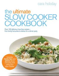 Cover image for The Ultimate Slow Cooker Cookbook: Over 100 Delicious, Fuss-free Recipes - From Family Favourites to Dishes for a Dinner Party
