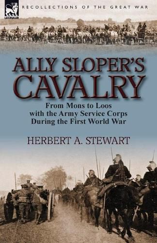 Cover image for Ally Sloper's Cavalry: From Mons to Loos with the Army Service Corps During the First World War