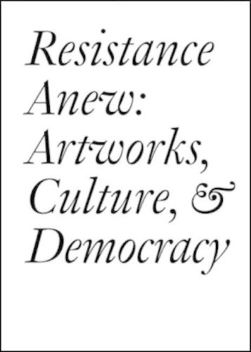 Cover image for Resistance Anew: Artworks, Culture & Democracy