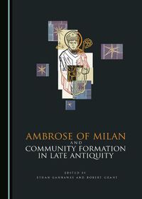 Cover image for Ambrose of Milan and Community Formation in Late Antiquity