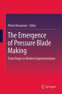 Cover image for The Emergence of Pressure Blade Making: From Origin to Modern Experimentation