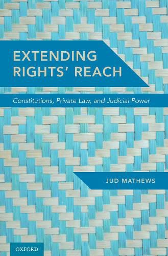 Cover image for Extending Rights' Reach: Constitutions, Private Law, and Judicial Power