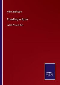 Cover image for Travelling in Spain: In the Present Day