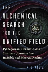 Cover image for The Alchemical Search for the Unified Field