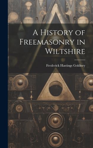 Cover image for A History of Freemasonry in Wiltshire