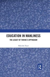 Cover image for Education in Manliness: The Legacy of Thring's Uppingham