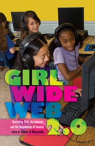 Cover image for Girl Wide Web 2.0: Revisiting Girls, the Internet, and the Negotiation of Identity