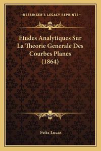 Cover image for Etudes Analytiques Sur La Theorie Generale Des Courbes Planes (1864)