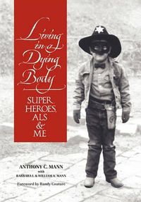 Cover image for Living in a Dying Body: Superheroes, ALS and Me