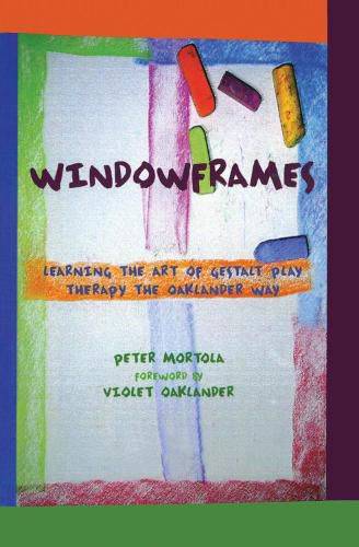 Cover image for Windowframes: Learning the Art of Gestalt Play Therapy the Oaklander Way