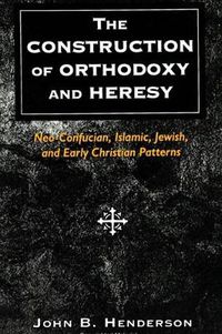 Cover image for The Construction of Orthodoxy and Heresy: Neo-Confucian, Islamic, Jewish, and Early Christian Patterns