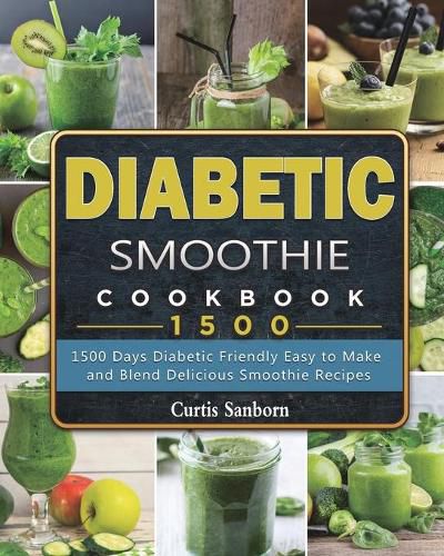 Cover image for Diabetic Smoothie Cookbook1500: 1500 Days Diabetic Friendly Easy to Make and Blend Delicious Smoothie Recipes