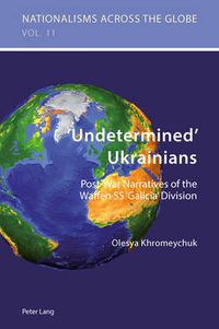 Cover image for 'Undetermined' Ukrainians: Post-War Narratives of the Waffen SS 'Galicia' Division