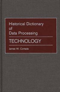 Cover image for Historical Dictionary of Data Processing: Technology