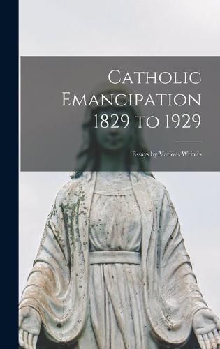 Cover image for Catholic Emancipation 1829 to 1929; Essays by Various Writers